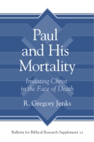 Cover image for Paul and His Mortality: Imitating Christ in the Face of Death By R. Gregory Jenks