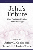 Cover image for Jehu’s Tribute: What Can Biblical Studies Offer Assyriology? Edited by Jeffrey L. Cooley and Rannfrid I. Lasine Thelle